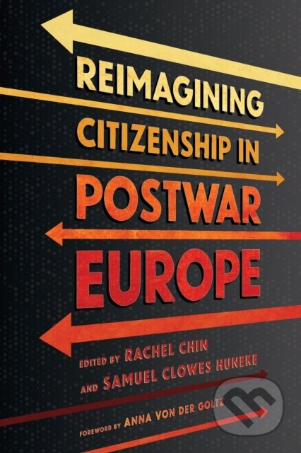 Kniha: Reimagining Citizenship in Postwar Europe (Rachel Chin a Samuel Clowes Huneke). Cornell University, 2025 Kniha: Reimagining Citizenship in Postwar Europe (Rachel Chin a Samuel Clowes Huneke). Cornell University, 2025