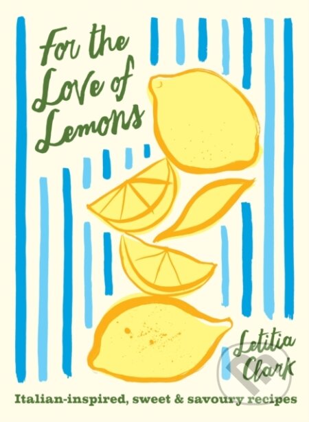 Kniha: For the Love of Lemons (Letitia Clark). Hardie Grant, 2025 Kniha: For the Love of Lemons (Letitia Clark). Hardie Grant, 2025