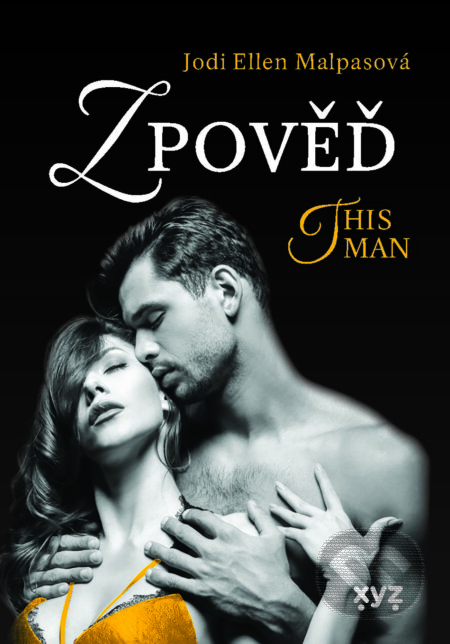 E-kniha: Zpověď – This Man 3 (Jodi Ellen Malpas). XYZ, 2025 E-kniha: Zpověď – This Man 3 (Jodi Ellen Malpas). XYZ, 2025