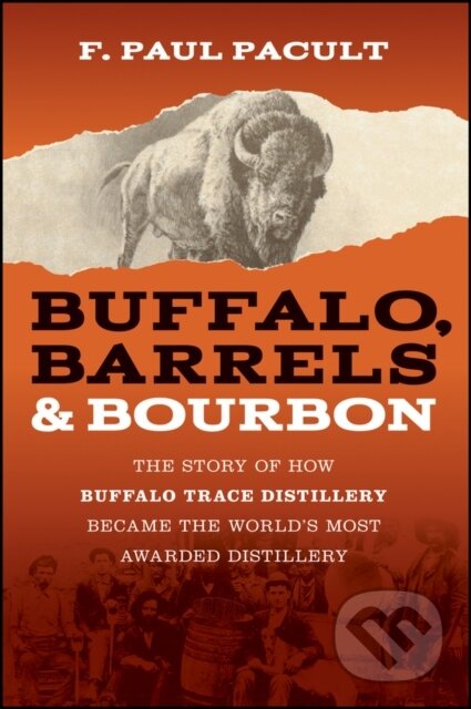 Kniha: Buffalo, Barrels, and Bourbon (F. Paul Pacult). John Wiley & Sons, 2025 Kniha: Buffalo, Barrels, and Bourbon (F. Paul Pacult). John Wiley & Sons, 2025