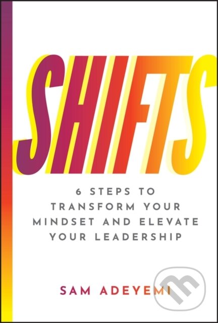 Kniha: SHIFTS (Sam Adeyemi). John Wiley & Sons, 2025 Kniha: SHIFTS (Sam Adeyemi). John Wiley & Sons, 2025