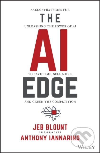 Kniha: The AI Edge (Jeb Blount a Anthony Iannarino). John Wiley & Sons, 2024 Kniha: The AI Edge (Jeb Blount a Anthony Iannarino). John Wiley & Sons, 2024