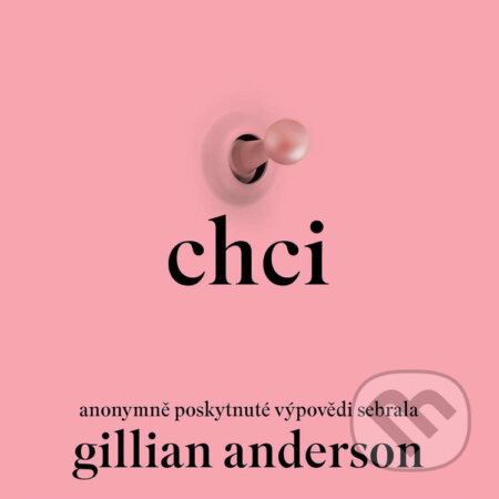 Audiokniha: Chci (Gillian Anderson). Tympanum, 2025 Audiokniha: Chci (Gillian Anderson). Tympanum, 2025