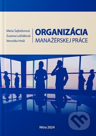 Kniha: Organizácia manažérskej práce (Mária Šajbidorová). Slovenská poľnohospodárska univerzita v Nitre, 2024 Kniha: Organizácia manažérskej práce (Mária Šajbidorová). Slovenská poľnohospodárska univerzita v Nitre, 2024
