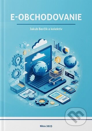 Kniha: E - Obchodovanie (Jakub Berčík). Slovenská poľnohospodárska univerzita v Nitre, 2023 Kniha: E - Obchodovanie (Jakub Berčík). Slovenská poľnohospodárska univerzita v Nitre, 2023
