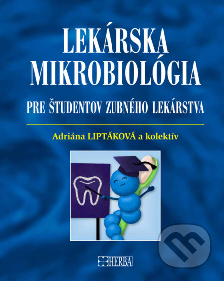 Kniha: Lekárska mikrobiológia pre študentov zubného lekárstva (Adriana Liptáková). Herba, 2025 Kniha: Lekárska mikrobiológia pre študentov zubného lekárstva (Adriana Liptáková). Herba, 2025