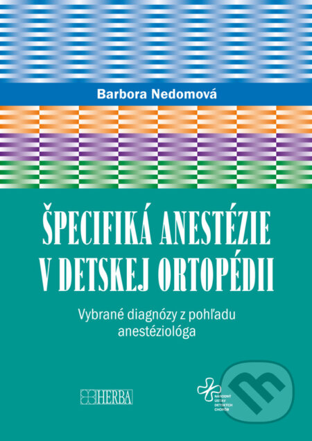 Kniha: Špecifiká anestézie v detskej ortopédii (Barbora Nedomová). Herba, 2025 Kniha: Špecifiká anestézie v detskej ortopédii (Barbora Nedomová). Herba, 2025