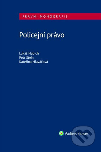 Kniha: Policejní právo (Kateřina Hlaváčová, Lukáš Habich a Pete Stein). Wolters Kluwer, 2025 Kniha: Policejní právo (Kateřina Hlaváčová, Lukáš Habich a Pete Stein). Wolters Kluwer, 2025