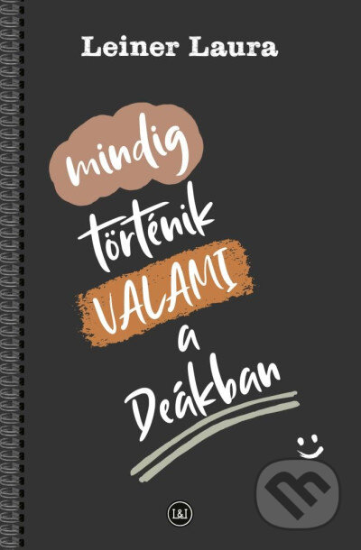 Kniha: Mindig történik VALAMI a Deákban (Laura Leiner). Laulin kft., 2024 Kniha: Mindig történik VALAMI a Deákban (Laura Leiner). Laulin kft., 2024