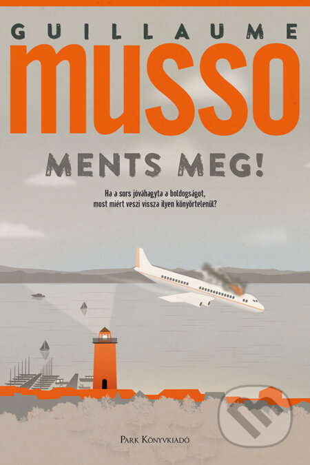 Kniha: Ments meg! (Guillaume Musso). Park Könyvkiadó, 2024 Kniha: Ments meg! (Guillaume Musso). Park Könyvkiadó, 2024