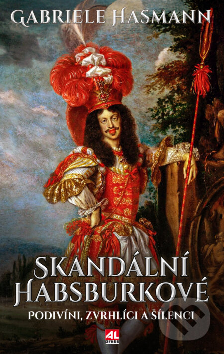 Kniha: Skandální Habsburkové (Gabriele Hasmann). Alpress, 2025 Kniha: Skandální Habsburkové (Gabriele Hasmann). Alpress, 2025