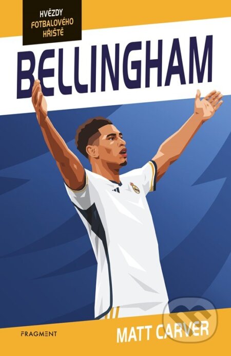 Kniha: Hvězdy fotbalového hřiště: Bellingham (Matt Carver). Nakladatelství Fragment, 2025 Kniha: Hvězdy fotbalového hřiště: Bellingham (Matt Carver). Nakladatelství Fragment, 2025