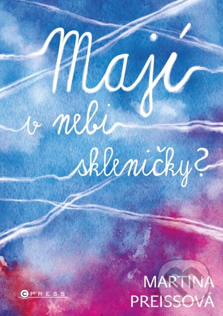 Kniha: Mají v nebi skleničky? (Martina Preissová). CPRESS, 2025 Kniha: Mají v nebi skleničky? (Martina Preissová). CPRESS, 2025