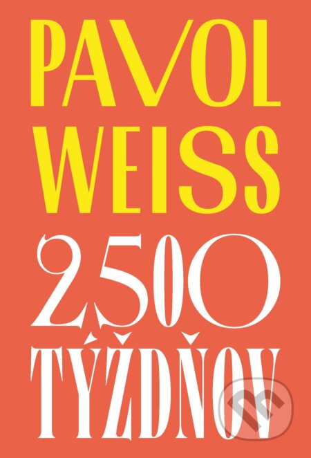 E-kniha: 2 500 týždňov (Pavol Weiss). Slovart, 2024 E-kniha: 2 500 týždňov (Pavol Weiss). Slovart, 2024