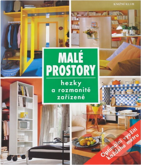 Kniha: Malé prostory : hezky a rozmanitě zařízené (Knižní klub). Knižní klub, 2005 Kniha: Malé prostory : hezky a rozmanitě zařízené (Knižní klub). Knižní klub, 2005