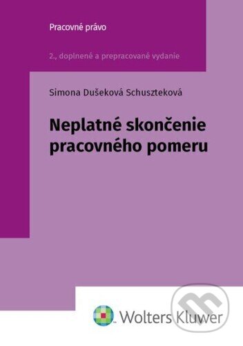 Kniha: Neplatné skončenie pracovného pomeru (Simona Dušeková Schuszteková). Wolters Kluwer, 2025 Kniha: Neplatné skončenie pracovného pomeru (Simona Dušeková Schuszteková). Wolters Kluwer, 2025