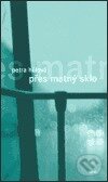 Kniha: Přes matný sklo (Petra Hůlová). Torst, 2004 Kniha: Přes matný sklo (Petra Hůlová). Torst, 2004