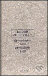Kniha: Etymologie I.-III. (Isidor ze Sevilly). OIKOYMENH, 2000 Kniha: Etymologie I.-III. (Isidor ze Sevilly). OIKOYMENH, 2000