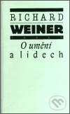 Kniha: O umění a lidech (Richard Weiner). Torst, 2002 Kniha: O umění a lidech (Richard Weiner). Torst, 2002