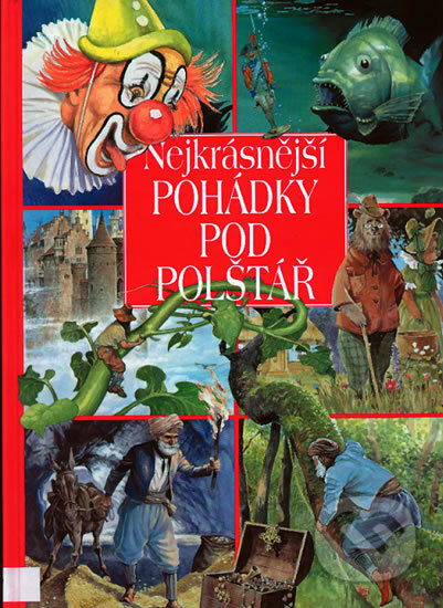 Kniha: Nejkrásnější pohádky pod polštář (Svojtka&Co.). Svojtka&Co., 2010 Kniha: Nejkrásnější pohádky pod polštář (Svojtka&Co.). Svojtka&Co., 2010