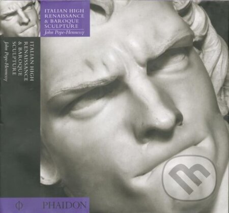 Italian High Renaissance and Baroque Sculpture - John Pope-Hennessy, Phaidon, 2000