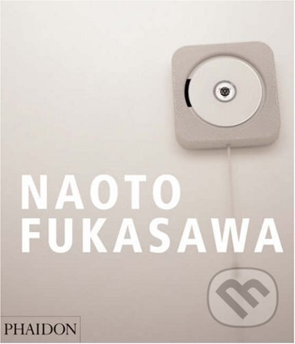 Kniha: Naoto Fukasawa (Naoto Fukasawa). Phaidon, 2007 Kniha: Naoto Fukasawa (Naoto Fukasawa). Phaidon, 2007