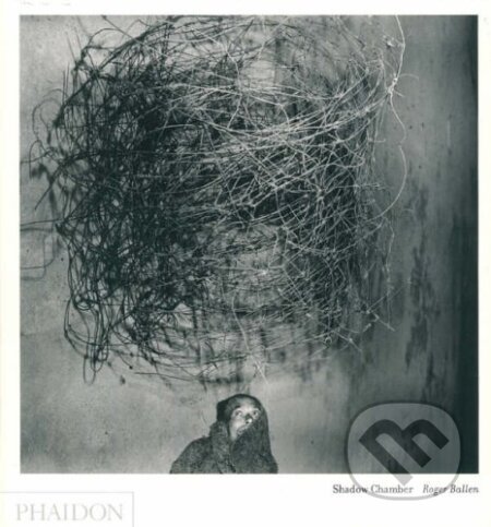 Kniha: Roger Ballen : Shadow Chamber (Robert A. Sobieszek). Phaidon, 2005 Kniha: Roger Ballen : Shadow Chamber (Robert A. Sobieszek). Phaidon, 2005