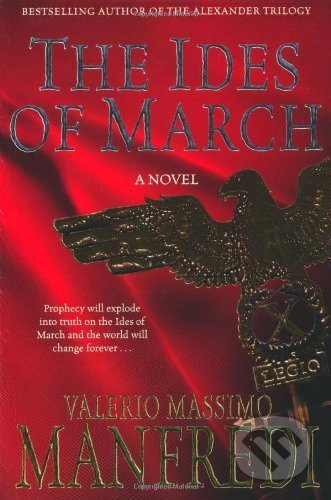 The Ides of March - Valerio Massimo Manfredi, Pan Macmillan, 2010