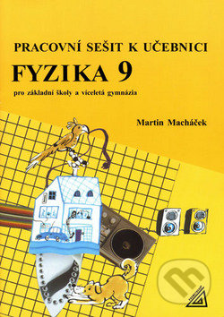 Kniha: Fyzika 9 pro ZŠ a víceletá gymnázia (M. Macháček). , 2010 Kniha: Fyzika 9 pro ZŠ a víceletá gymnázia (M. Macháček). , 2010