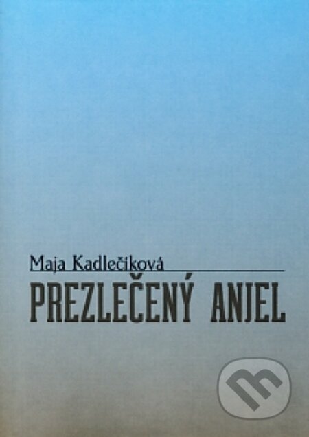 Kniha: Prezlečený anjel (Maja Kadlečíková). Perfekt, 2004 Kniha: Prezlečený anjel (Maja Kadlečíková). Perfekt, 2004