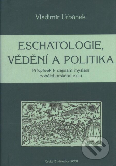 Kniha: Eschatologie, vědění a politika (Vladimír Urbánek). , 2008 Kniha: Eschatologie, vědění a politika (Vladimír Urbánek). , 2008