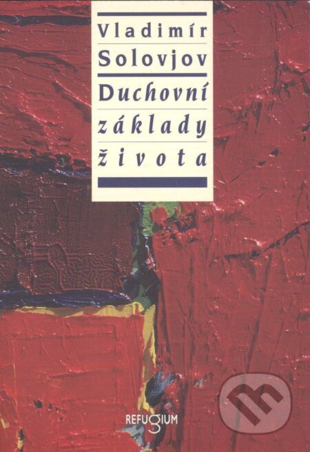 Kniha: Duchovní základy života (Vladimír Solovjov). Refugium Velehrad-Roma, 1999 Kniha: Duchovní základy života (Vladimír Solovjov). Refugium Velehrad-Roma, 1999