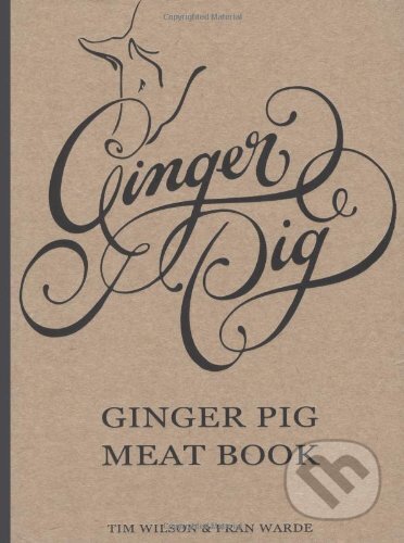 Kniha: Ginger Pig Meat Book (Fran Warde a Tim Wilson). Mitchell Beazley, 2011 Kniha: Ginger Pig Meat Book (Fran Warde a Tim Wilson). Mitchell Beazley, 2011