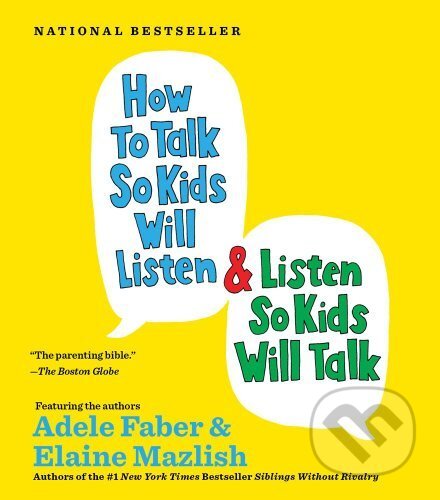 Audiokniha: How to Talk So Kids Will Listen and Listen So... (Adele Faber a Elaine Mazlish). Simon & Schuster, 2002 Audiokniha: How to Talk So Kids Will Listen and Listen So... (Adele Faber a Elaine Mazlish). Simon & Schuster, 2002