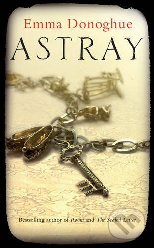 Kniha: Astray (Emma Donoghue). Picador, 2012 Kniha: Astray (Emma Donoghue). Picador, 2012