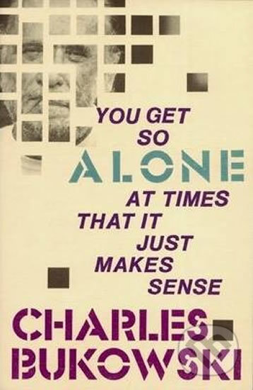 Kniha: You Get So Alone at Times That It Just Makes... (Charles Bukowski). HarperCollins, 1986 Kniha: You Get So Alone at Times That It Just Makes... (Charles Bukowski). HarperCollins, 1986