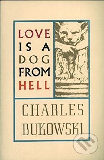 Kniha: Love Is a Dog from Hell (Charles Bukowski). HarperCollins, 1979 Kniha: Love Is a Dog from Hell (Charles Bukowski). HarperCollins, 1979