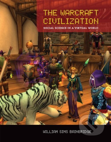 Kniha: The Warcraft Civilization (William Sims Bainbridge). The MIT Press, 2012 Kniha: The Warcraft Civilization (William Sims Bainbridge). The MIT Press, 2012