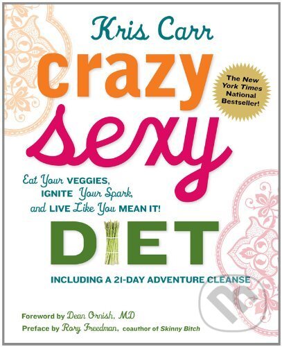 Kniha: Crazy Sexy Diet: Eat Your Veggies, Ignite You... (Dean Ornish). Skirt!, 2011 Kniha: Crazy Sexy Diet: Eat Your Veggies, Ignite You... (Dean Ornish). Skirt!, 2011