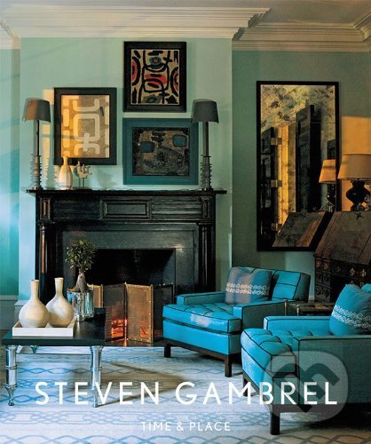 Kniha: Steven Gambrel: Time and Place (Steven Gambrel). Harry Abrams, 2012 Kniha: Steven Gambrel: Time and Place (Steven Gambrel). Harry Abrams, 2012