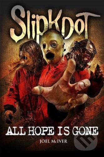Kniha: Slipknot: All Hope Is Gone (Joel McIver). Omnibus Taschenbuch, 2012 Kniha: Slipknot: All Hope Is Gone (Joel McIver). Omnibus Taschenbuch, 2012