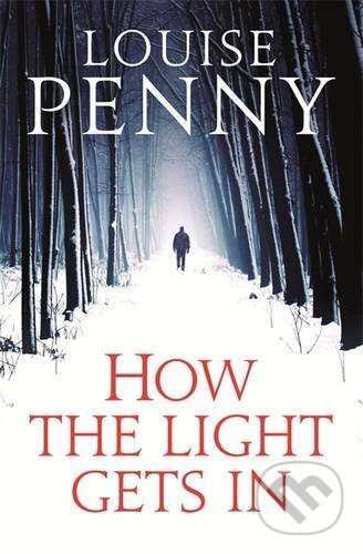 Kniha: How The Light Gets In (Louise Penny). Sphere, 2013 Kniha: How The Light Gets In (Louise Penny). Sphere, 2013