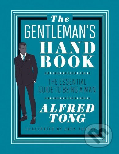 Kniha: The Gentleman's Handbook (Alfred Tong). Hardie Grant, 2013 Kniha: The Gentleman's Handbook (Alfred Tong). Hardie Grant, 2013