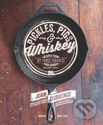 Kniha: Pickles, Pigs & Whiskey (John Currance). Andrews McMeel, 2013 Kniha: Pickles, Pigs & Whiskey (John Currance). Andrews McMeel, 2013