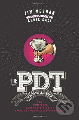 Kniha: The PDT Cocktail Book (Chris Gall a Jim Meehan). Sterling, 2012 Kniha: The PDT Cocktail Book (Chris Gall a Jim Meehan). Sterling, 2012