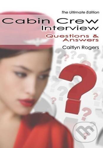 Kniha: Cabin Crew Interview Questions & Answers (Caitlyn Rogers). Aspire, 2010 Kniha: Cabin Crew Interview Questions & Answers (Caitlyn Rogers). Aspire, 2010
