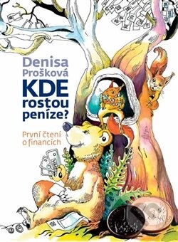 Kniha: Kde rostou peníze? (Denisa Prošková). , 2014 Kniha: Kde rostou peníze? (Denisa Prošková). , 2014