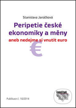 Kniha: Peripetie české ekonomiky a měny aneb nedejme si vnutit euro (Stanislava Janáčko (Stanislava Janáčková). , 2014 Kniha: Peripetie české ekonomiky a měny aneb nedejme si vnutit euro (Stanislava Janáčko (Stanislava Janáčková). , 2014