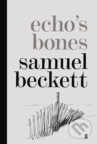 Echo´s Bones - Samuel Beckett, Slovart CZ, 2014