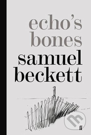 Kniha: Echo´s Bones (Samuel Beckett). Slovart CZ, 2014 Kniha: Echo´s Bones (Samuel Beckett). Slovart CZ, 2014